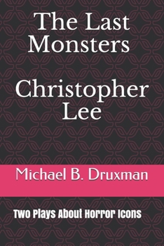 Paperback The Last Monsters Christopher Lee: Two Plays About Horror Icons Book