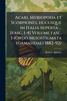 Acari, Myriopoda et Scorpiones, hucusque in Italia reperta ... [fasc. 1-4] Volume fasc. 3 (Ordo Mesostigmata (Gamasidae) 1882-92) (Latin Edition)