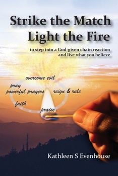 Paperback Strike the Match Light the Fire: to step into a God-given chain reaction and live what you believe Book