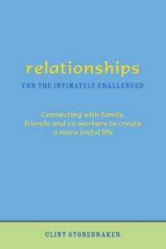 Paperback Relationships for the Intimately Challenged: Connecting with family, friends, and co-worker to create a more joyful life Book