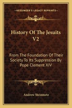 Paperback History Of The Jesuits V2: From The Foundation Of Their Society To Its Suppression By Pope Clement XIV Book