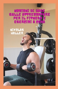 Paperback Nozioni di base sulle attrezzature per il fitness e esercizi a casa [Italian] Book