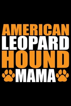 American Leopard Hound Mama: Cool American Leopard Hound Dog Mom Journal Notebook – Funny American Leopard Hound Dog Mum Notebook - American Leopard Hound Owner Gifts. 6 x 9 in 120 pages
