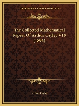 Paperback The Collected Mathematical Papers Of Arthur Cayley V10 (1896) Book