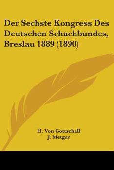 Paperback Der Sechste Kongress Des Deutschen Schachbundes, Breslau 1889 (1890) Book
