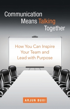 Paperback Communication Means Talking Together: How You Can Inspire Your Team and Lead with Purpose Book