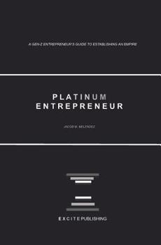 Paperback Platinum Entrepreneur: A Gen-Z Entrepreneur's Guide to Establishing an Empire Book