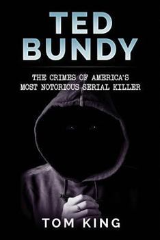 Paperback Ted Bundy: The Crimes of America's Most Notorious Serial Killer Book