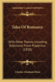 Paperback Tales Of Romance: With Other Poems, Including Selections From Propertius (1810) Book