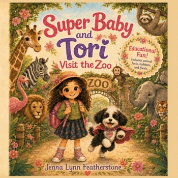 Super Baby and Tori Visit the Zoo: A Fun Animal Adventure About Habitats, Food, Friendships, and Cool Facts (The Adventures of Baby the Super Dog)