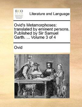 Paperback Ovid's Metamorphoses: Translated by Eminent Persons. Published by Sir Samuel Garth. ... Volume 3 of 4 Book