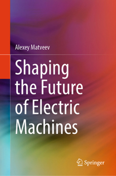 Hardcover Shaping the Future of Electric Machines Book