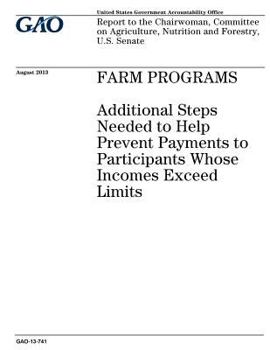 Farm programs :additional steps needed to help prevent payments to participants whose incomes exceed limits : report to the Chairwoman, Committee on Agriculture, Nutrition and Forestry, U.S. Senate.