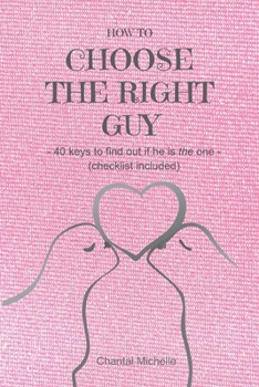 Paperback How to Choose the Right Guy: - 40 keys to find out if he is the one - (Checklist included) Book