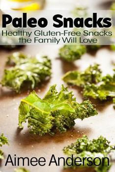 Paperback Paleo Snacks: Healthy Gluten-Free Snacks the Family Will Love Book