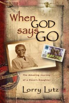 Paperback When God Says Go: The Amazing Story of a Slave's Daughter Book