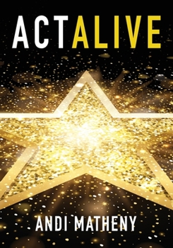 Paperback Act ALIVE: The Essential Guide to Igniting and Sustaining Your Working Actor Career Book