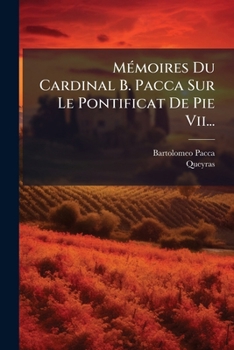 Paperback Memoires Du Cardinal B. Pacca Sur Le Pontificat de Pie VII... [French] Book