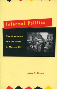 Hardcover Informal Politics: Street Vendors and the State in Mexico City Book