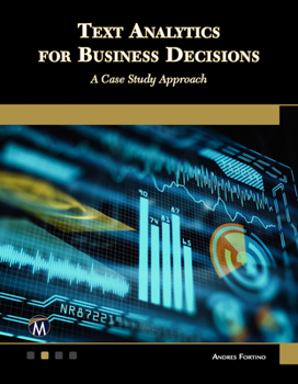 Paperback Text Analytics for Business Decisions: A Case Study Approach Book