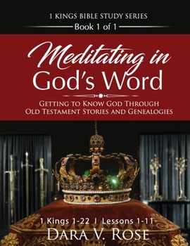 Paperback Meditating in God's Word 1 Kings Bible Study Series Book 1 of 1 1 Kings 1-22 Lessons 1-11: Getting to Know God Through Old Testament Stories and Genea Book