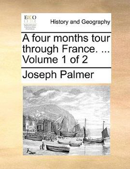 Paperback A Four Months Tour Through France. ... Volume 1 of 2 Book