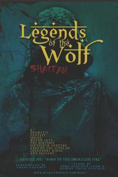 Paperback Legends of the Wolf: Shaitan: Episode One - Born of the Smokeless Fire Book