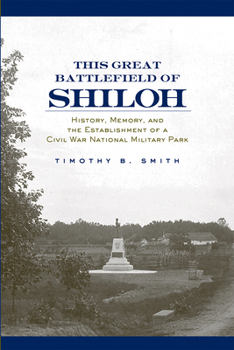 Paperback This Great Battlefield of Shiloh: History, Memory, and the Establishment of a Civil War National Military Park Book