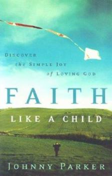 Paperback Faith like a Child: Discover the Simple Joy of Loving God Book