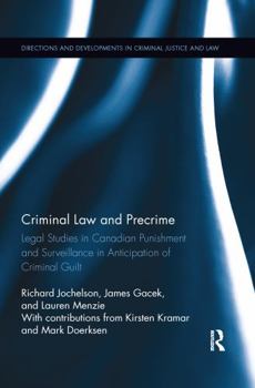 Paperback Criminal Law and Precrime: Legal Studies in Canadian Punishment and Surveillance in Anticipation of Criminal Guilt Book