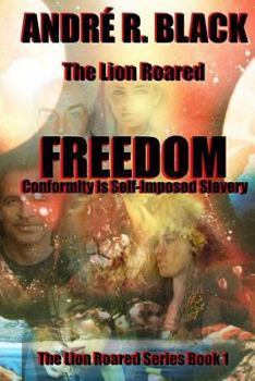 Paperback The Lion Roared FREEDOM: Conformity is Self-imposed Slavery Book