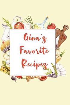 Gina's Favorite Recipes: Personalized Name Blank Recipe Book to Write In. Matte Soft Cover. Capture Heirloom Family and Loved Recipes