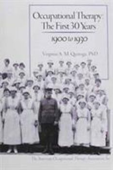 Paperback Occupational Therapy : The First 30 Years 1900 to 1930 Book