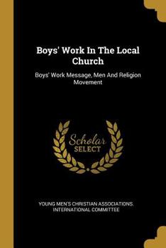 Paperback Boys' Work In The Local Church: Boys' Work Message, Men And Religion Movement Book