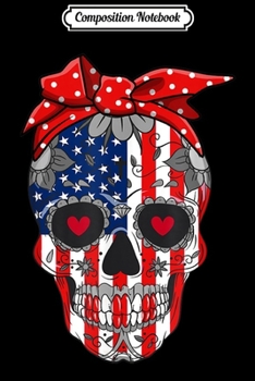Composition Notebook: Sugar Skull American Flag Red Bow 4th Of July Independence  Journal/Notebook Blank Lined Ruled 6x9 100 Pages