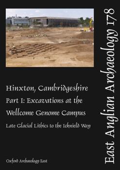 Paperback Oxford Archaeology East EAA 178 Hinxton, Cambridgeshire Part I Excavations at the Wellcome Genome Campus Late Glacial Lithics to the Icknield Way. Book