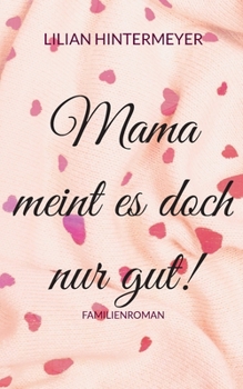 Mama meint es doch nur gut!: Familienroman
