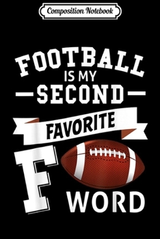 Composition Notebook: Football Is My Second Favorite F Word  Journal/Notebook Blank Lined Ruled 6x9 100 Pages