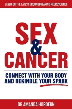 Paperback Sex and Cancer: Connect with Your Body and Rekindle Your Spark Book