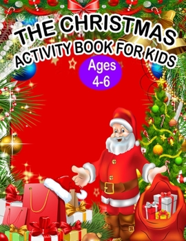 Paperback The Christmas Activity Book for Kids Ages 4-6: A Creative Holiday Fun and Activity work Book for kids Ages 4-6 with Brain Sharper Games Maze, Christma Book