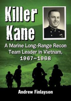 Paperback Killer Kane: A Marine Long-Range Recon Team Leader in Vietnam, 1967-1968 Book