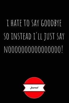 Paperback Journal - I Hate To Say Goodbye: Funny Coworker Leaving Gifts - Small Lined Notebook (Card Alternative) Book