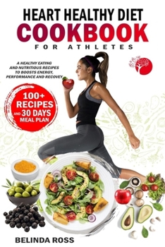 Paperback Heart healthy Diet Cookbook For Athletes: A Healthy Eating and Nutritious Recipes to boost energy performance and recovery Book