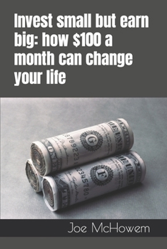 Paperback Invest small but earn big: how $100 a month can change your life Book