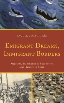 Hardcover Emigrant Dreams, Immigrant Borders: Migrants, Transnational Encounters, and Identity in Spain Book