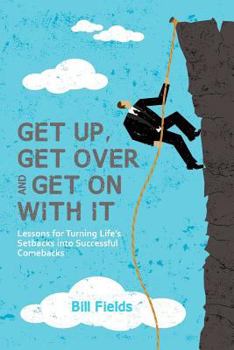 Paperback Get Up, Get Over and Get On with It: Lessons for turning life's setbacks into successful comebacks Book