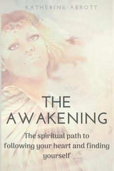 Paperback The Awakening: The spiritual path to following your heart and finding yourself Book