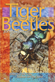Paperback Tiger Beetles of Alberta: Killers on the Clay, Stalkers on the Sand Book