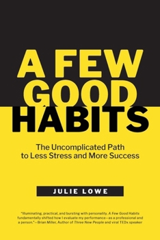 Paperback A Few Good Habits: The Uncomplicated Path to Less Stress and More Success Book