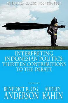 Paperback Interpreting Indonesian Politics: Thirteen Contributions to the Debate Book